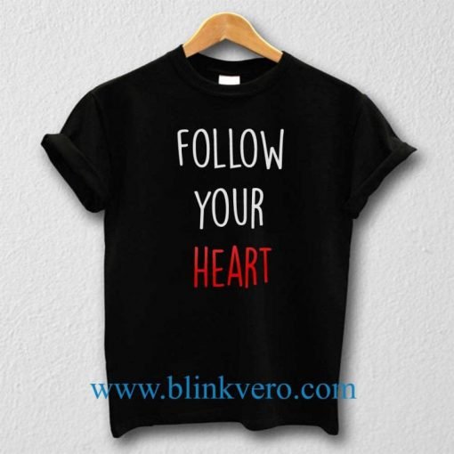 Follow Your Heart Unisex T Shirt Size S M L XL XXL