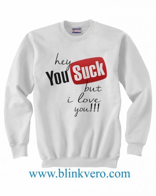 You Suck - but i love you Jersey Life Style Girls and Mens Sweatshirt size S to XXXL Unisex Adult