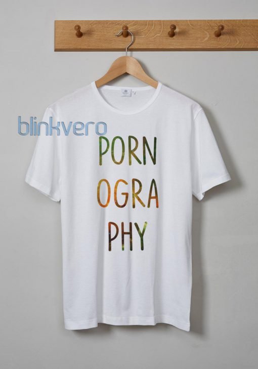 Pornography Unisex Tshirt Sweatshirt Tanktop Adult Size S M L XL XXL