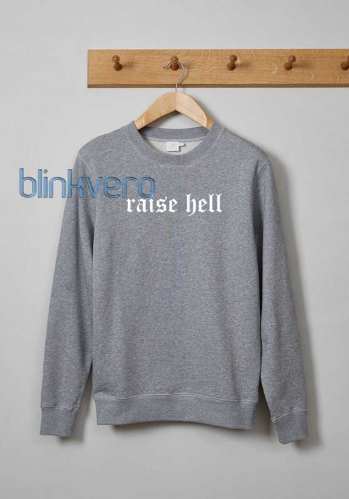 Raise hell awesome girls and mens sweatshirt unisex adult size