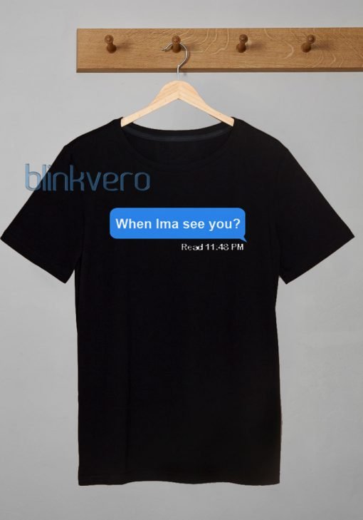 When Ima See You Awesome Unisex Tshirt Tanktop Adult Size S M L XL XXL