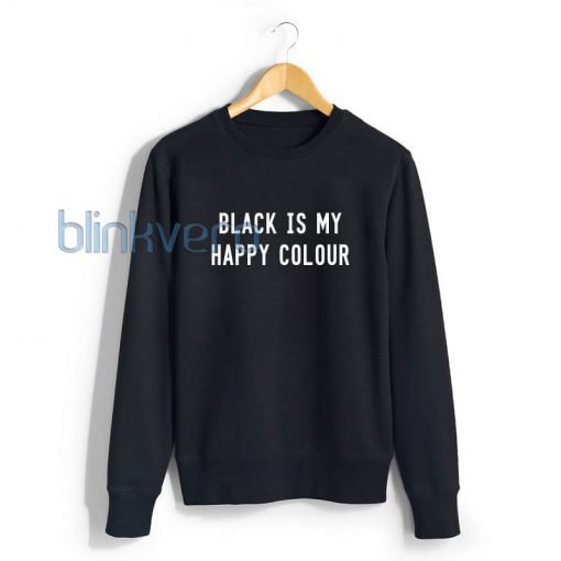 Black Is My Happy Colour Awesome Girls and Mens Sweatshirt size S to XXXL Unisex Adult
