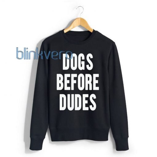 Dogs Before Dudes Awesome Girls and Mens Sweatshirt size S to XXXL Unisex Adult