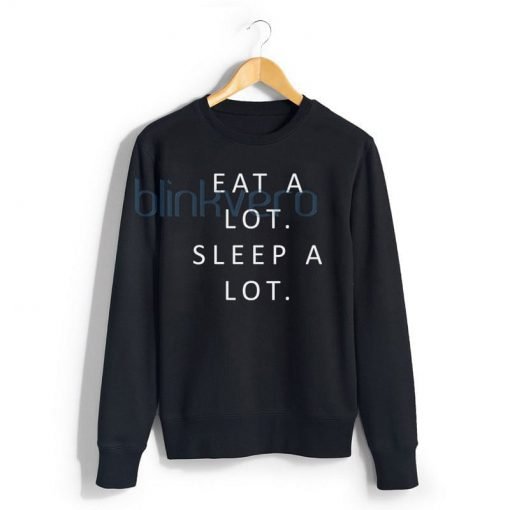 Eat A Lot Sleep A Lot Awesome Girls and Mens Sweatshirt size S to XXXL Unisex Adult