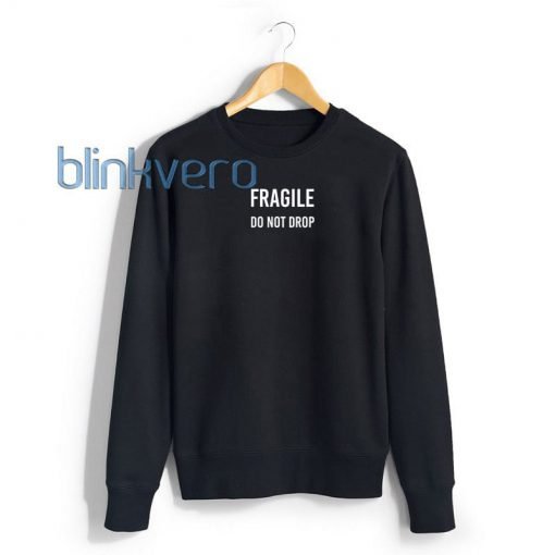 Fragile Do Not Drop Awesome Girls and Mens Sweatshirt size S to XXXL Unisex Adult