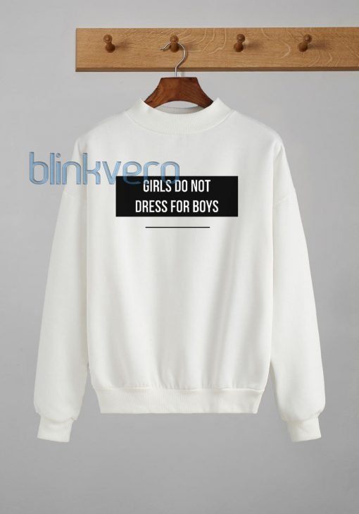 Girls Dont Dress For Boys Awesome Girls and Mens Sweatshirt size S to XXXL Unisex Adult