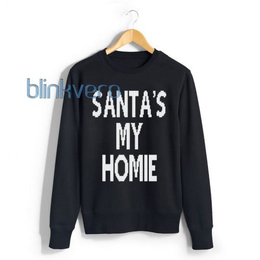 Santas my homie funny style christmas sweater t shirt