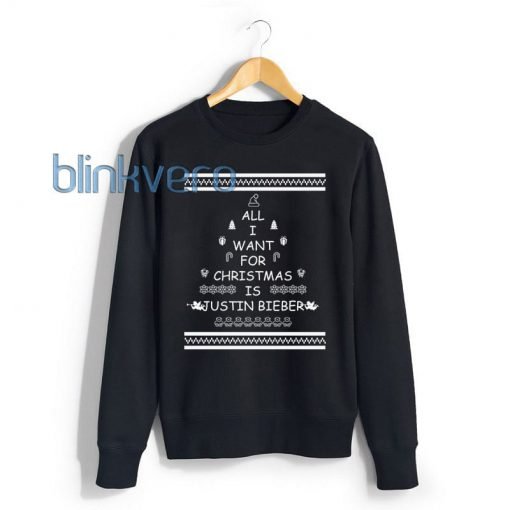 All I Want For Christmas Is Justin Bieber Funny Style Christmas Sweater T shirt Awesome Girls and Mens Sweatshirt size S to XXXL Unisex Adult