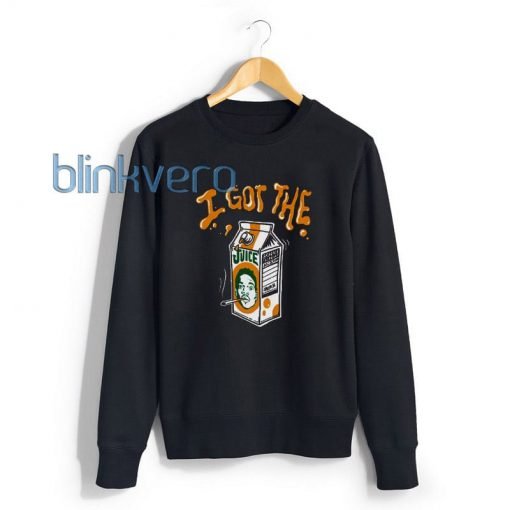 I Got The Juice Awesome Girls and Mens Sweatshirt size S to XXXL Unisex Adult