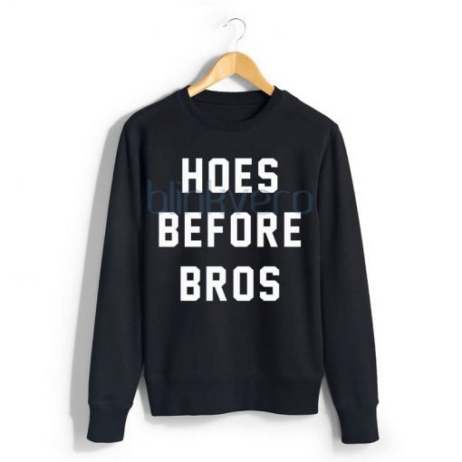 Hoes Before Bros Awesome Girls and Mens Sweatshirt size S to XXXL Unisex Adult