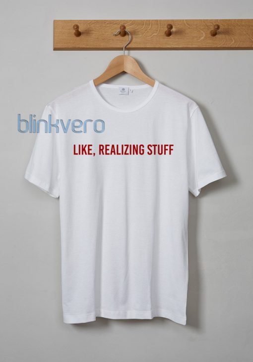 Like Realizing Stuff Awesome Unisex Tshirt Tanktop Adult Size S M L XL XXL