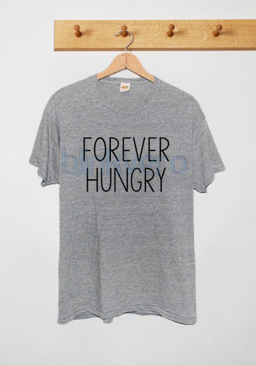 Forever Hungry Awesome Unisex Tshirt Tanktop Adult Size S M L XL XXL