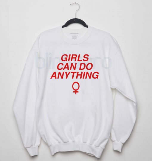 Girls Can Do Anything Awesome Girls and Mens Sweatshirt size S to XXXL Unisex Adult