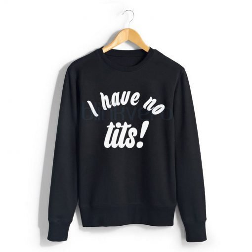 Ariana Grande I Have No Tits Awesome Girls and Mens Sweatshirt size S to XXXL Unisex Adult