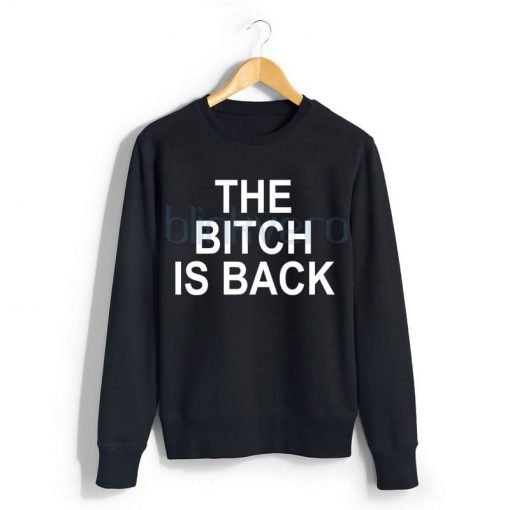 The Bitch Is Back Awesome Girls and Mens Sweatshirt Chirstmas size S to XXXL Unisex Adult