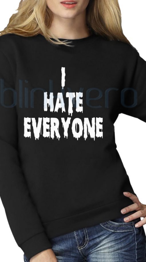 I Hate Everyone Shirt Girls and Mens Sweatshirt size S to XXXL Unisex Adult
