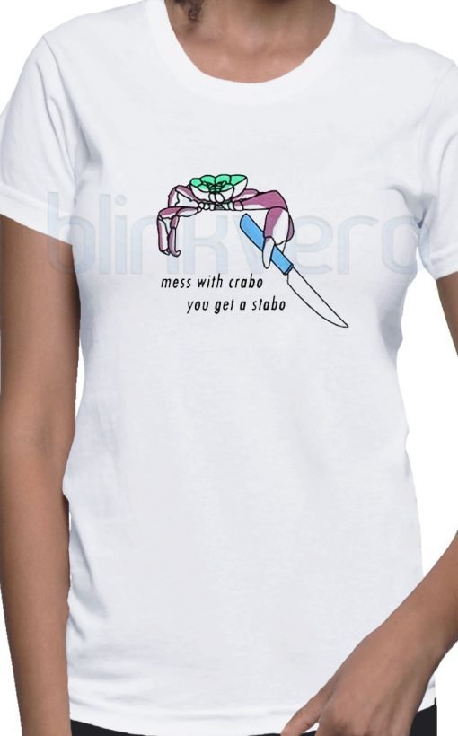 Mess With Crabo You Get A Stabo Tee Awesome Unisex Tshirt Adult Size S M L XL XXL For Men and Women