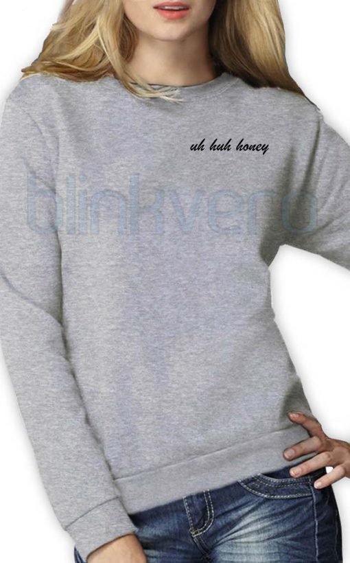 uh huh Honey Shirt Girls and Mens Sweatshirt size S to XXXL Unisex Adult