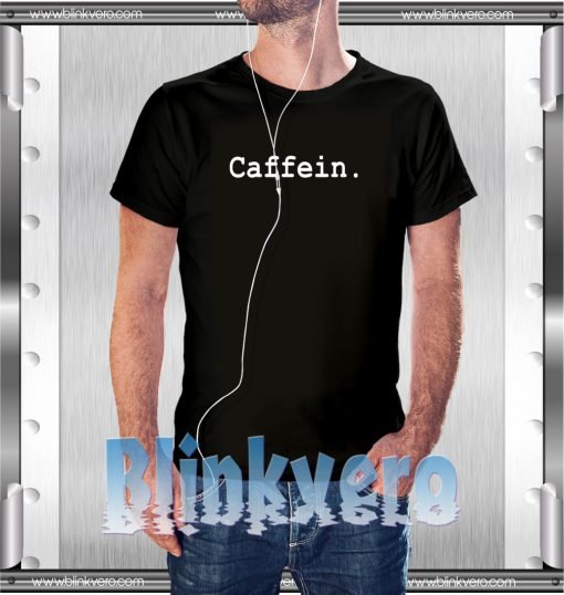 Caffein Tee Awesome Tshirt Adult Size S M L XL XXL For Men and Women