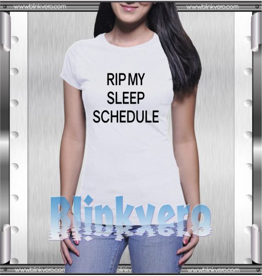 Buy Tshirt RIP My Sleep Schedule Unisex Tshirt Size S-3Xl