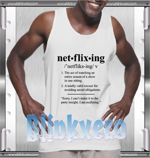 Netflixing Definition Style Shirts Tank Top
