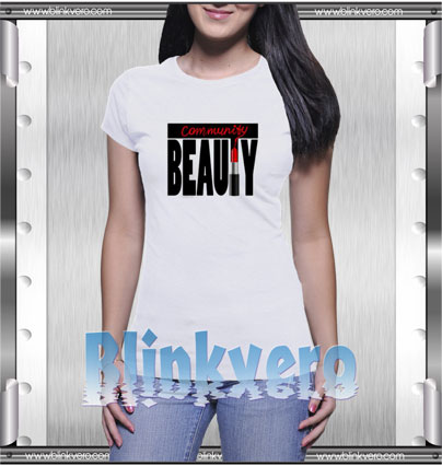 Beauty Community Style Shirt T shirt