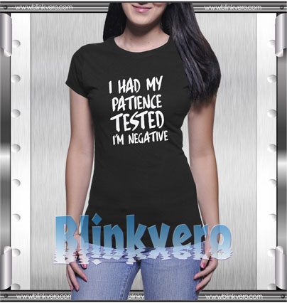 I Had my Patience Tested Style Shirt T shirt