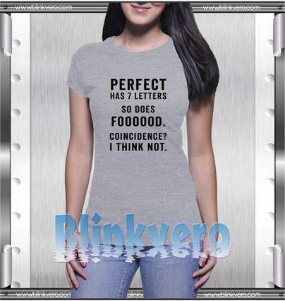 Perfect Has Letters So Does Foooood Style Shirt T shirt