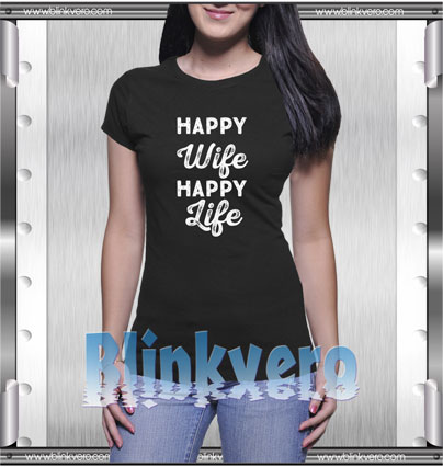 Happy Wife Happy Life Style Shirt T shirt