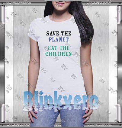 Save The Planet Eat The Babies Style Shirt T shirt