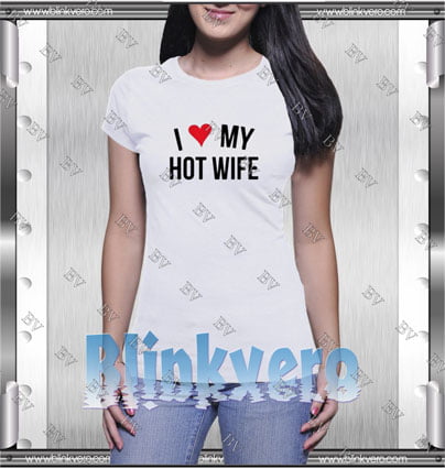 I Love My Hot Wife Style Shirt T shirt