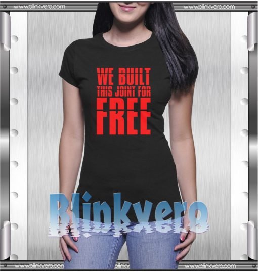 We-Built-This-Joint-For-Free-T-Shirt-Angela-Rye-S-3XL