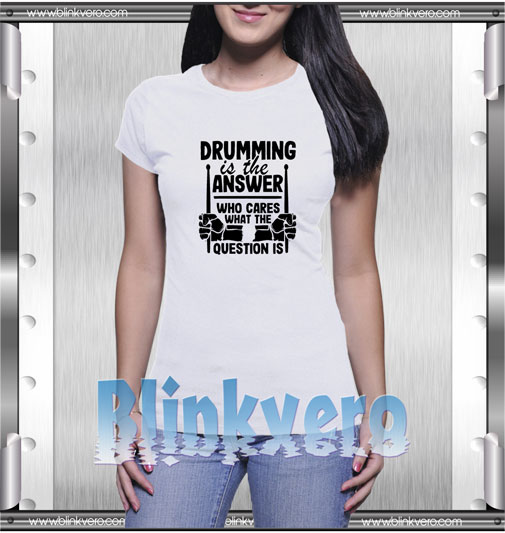 Drumming Is The Answer Drummer T-Shirt