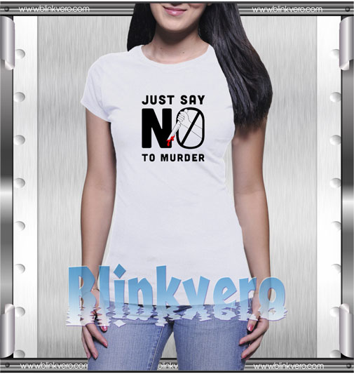 Just say no to murder T-Shirt
