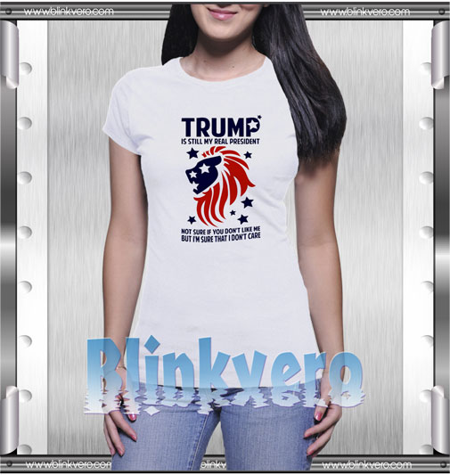 Trump is still my real president Style Shirts T-Shirt