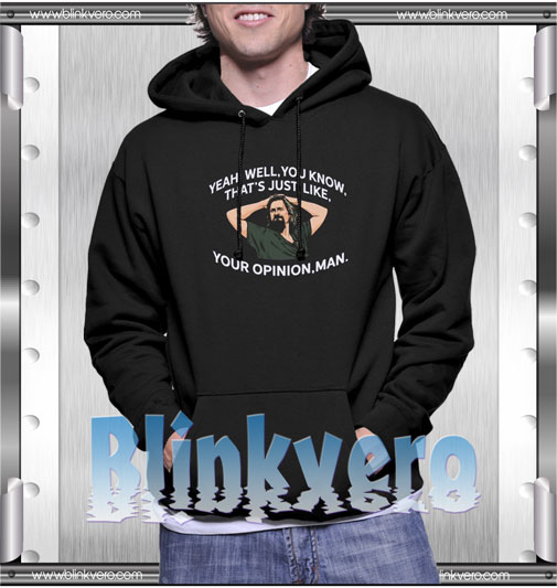 Thats just like your opinion man gif Hoodie