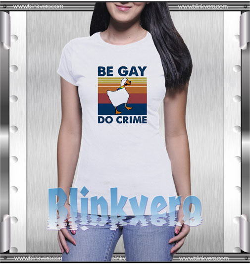 Duck be gay do crime t shirt